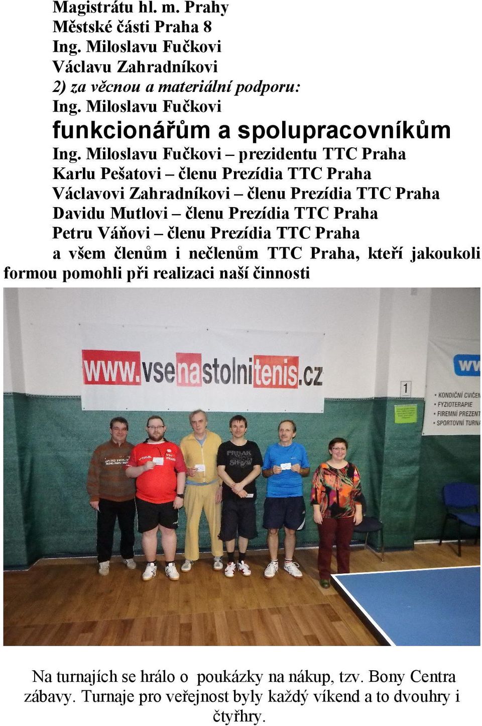 Miloslavu Fučkovi prezidentu TTC Praha Karlu Pešatovi členu Prezídia TTC Praha Václavovi Zahradníkovi členu Prezídia TTC Praha Davidu Mutlovi členu