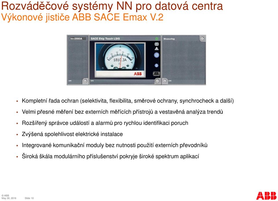 externích měřících přístrojů a vestavěná analýza trendů Rozšířený správce událostí a alarmů pro rychlou identifikaci