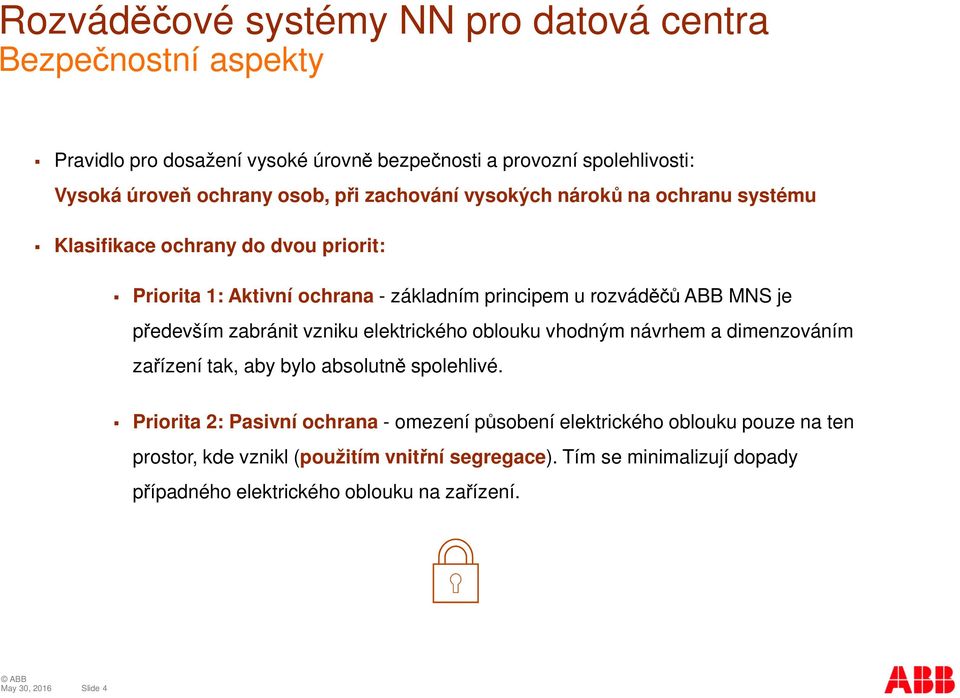 vzniku elektrického oblouku vhodným návrhem a dimenzováním zařízení tak, aby bylo absolutně spolehlivé.