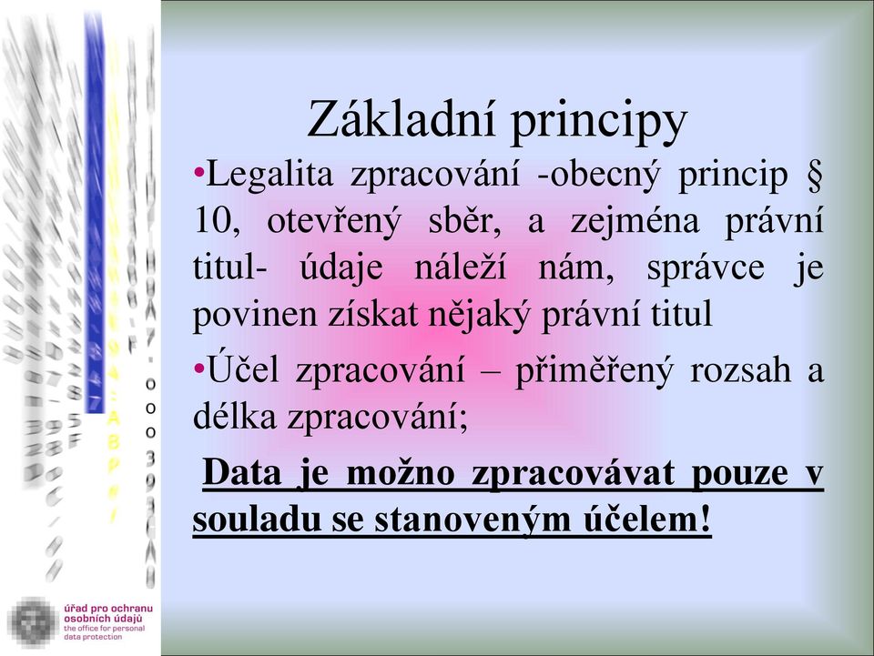 získat nějaký právní titul Účel zpracování přiměřený rozsah a délka