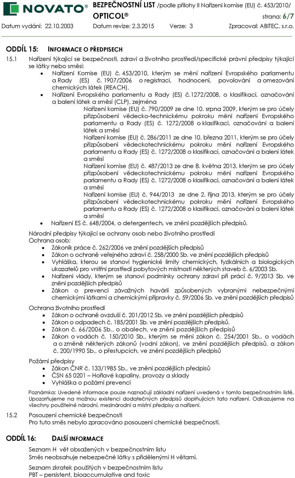 453/2010, kterým se mění nařízení Evropského parlamentu a Rady (ES) č. 1907/2006 o registraci, hodnocení, povolování a omezování chemických látek (REACH). Nařízení Evropského parlamentu a Rady (ES) č.