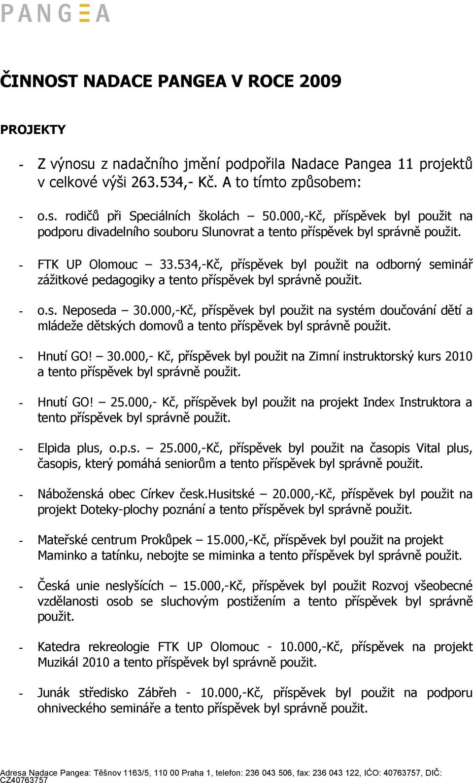 534,-Kč, příspěvek byl použit na odborný seminář zážitkové pedagogiky a tento příspěvek byl správně použit. - o.s. Neposeda 30.