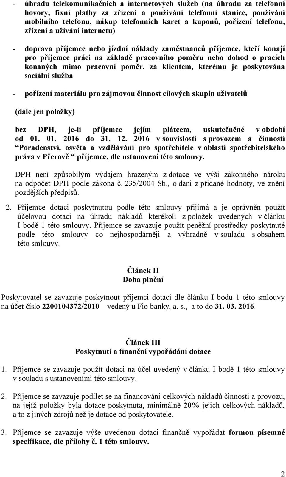 konaných mimo pracovní poměr, za klientem, kterému je poskytována sociální služba - pořízení materiálu pro zájmovou činnost cílových skupin uživatelů (dále jen položky) bez DPH, je-li příjemce jejím