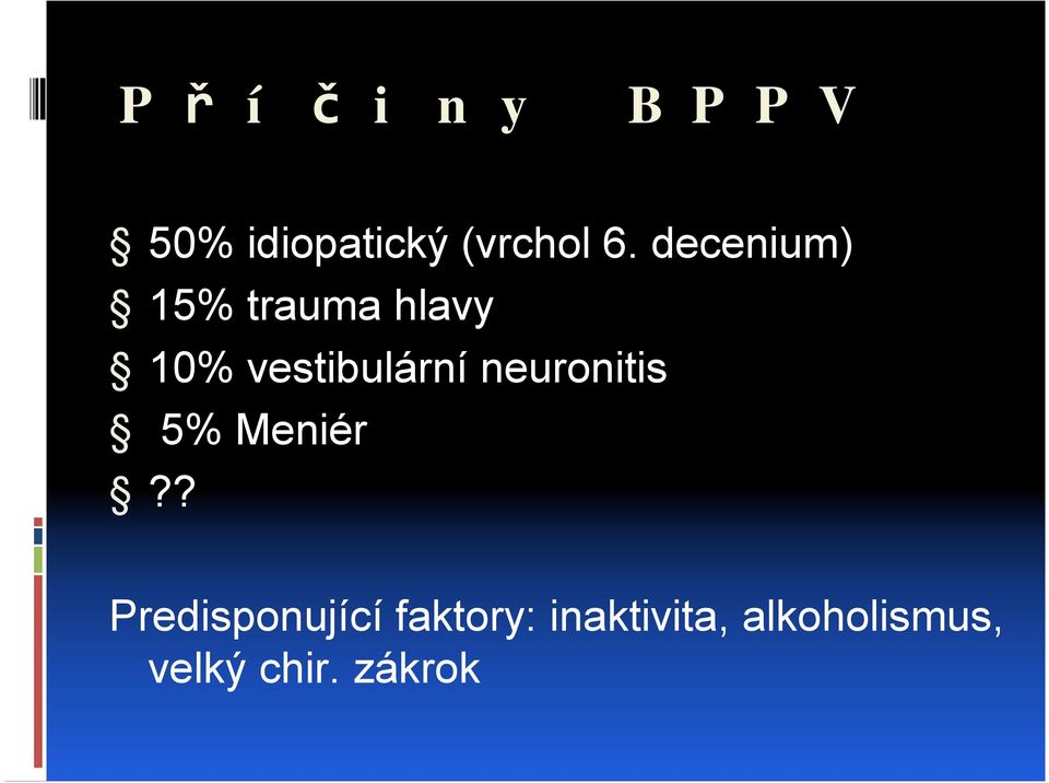 vestibulární neuronitis 5% Meniér?