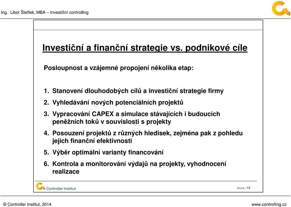 Vypracování CAPEX a simulace stávajících i budoucích peněžních toků v souvislosti s projekty 4.