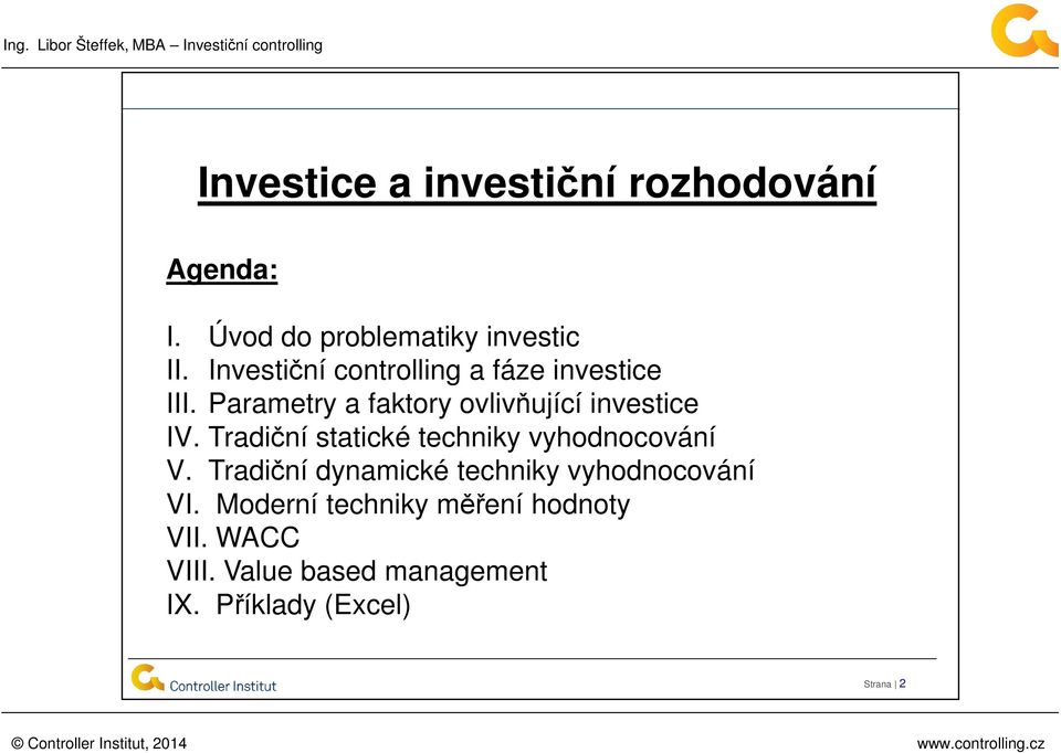 Tradiční statické techniky vyhodnocování V. Tradiční dynamické techniky vyhodnocování VI.