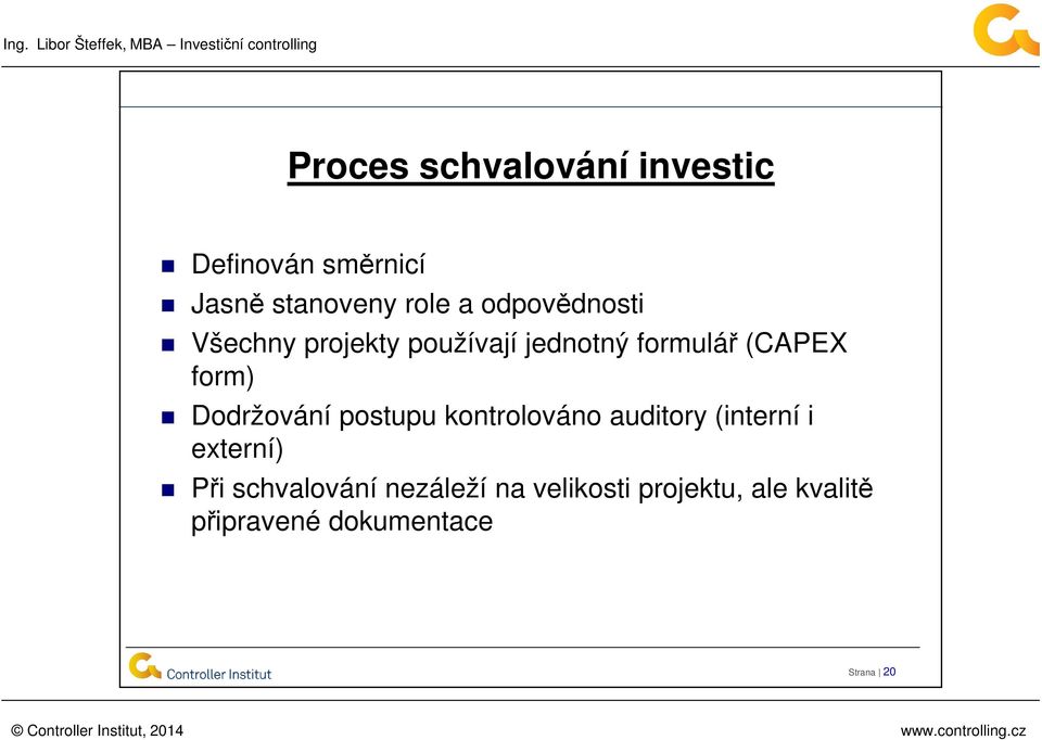 Dodržování postupu kontrolováno auditory (interní i externí) Při