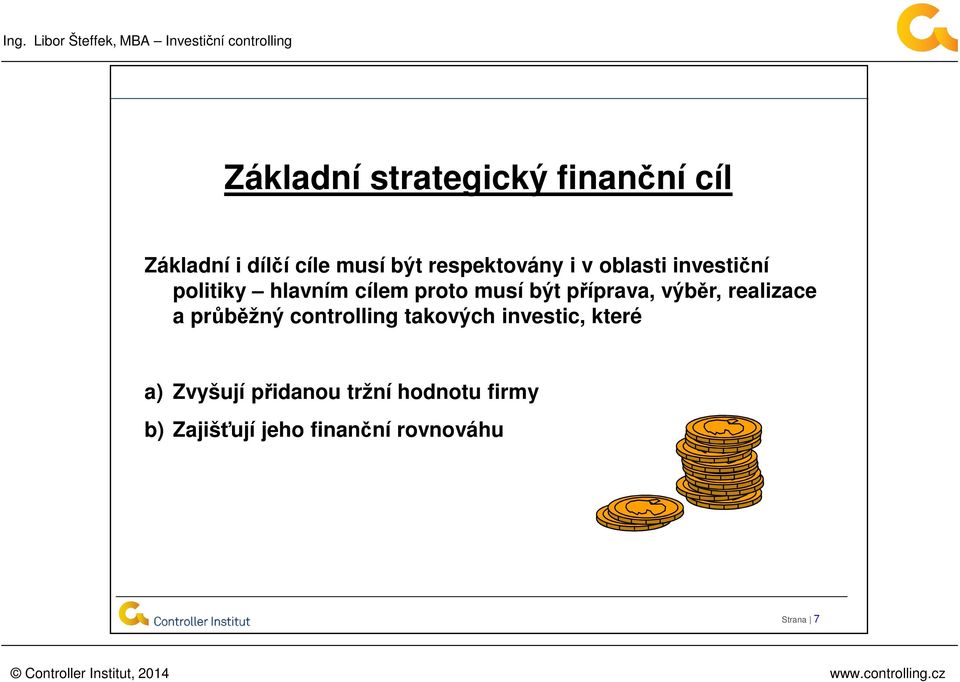 příprava, výběr, realizace a průběžný controlling takových investic, které