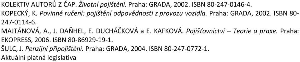 MAJTÁNOVÁ, A., J. DAŇHEL, E. DUCHÁČKOVÁ a E. KAFKOVÁ. Pojišťovnictví Teorie a praxe.