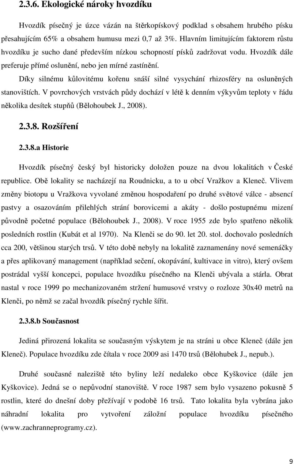 Díky silnému kůlovitému kořenu snáší silné vysychání rhizosféry na osluněných stanovištích.