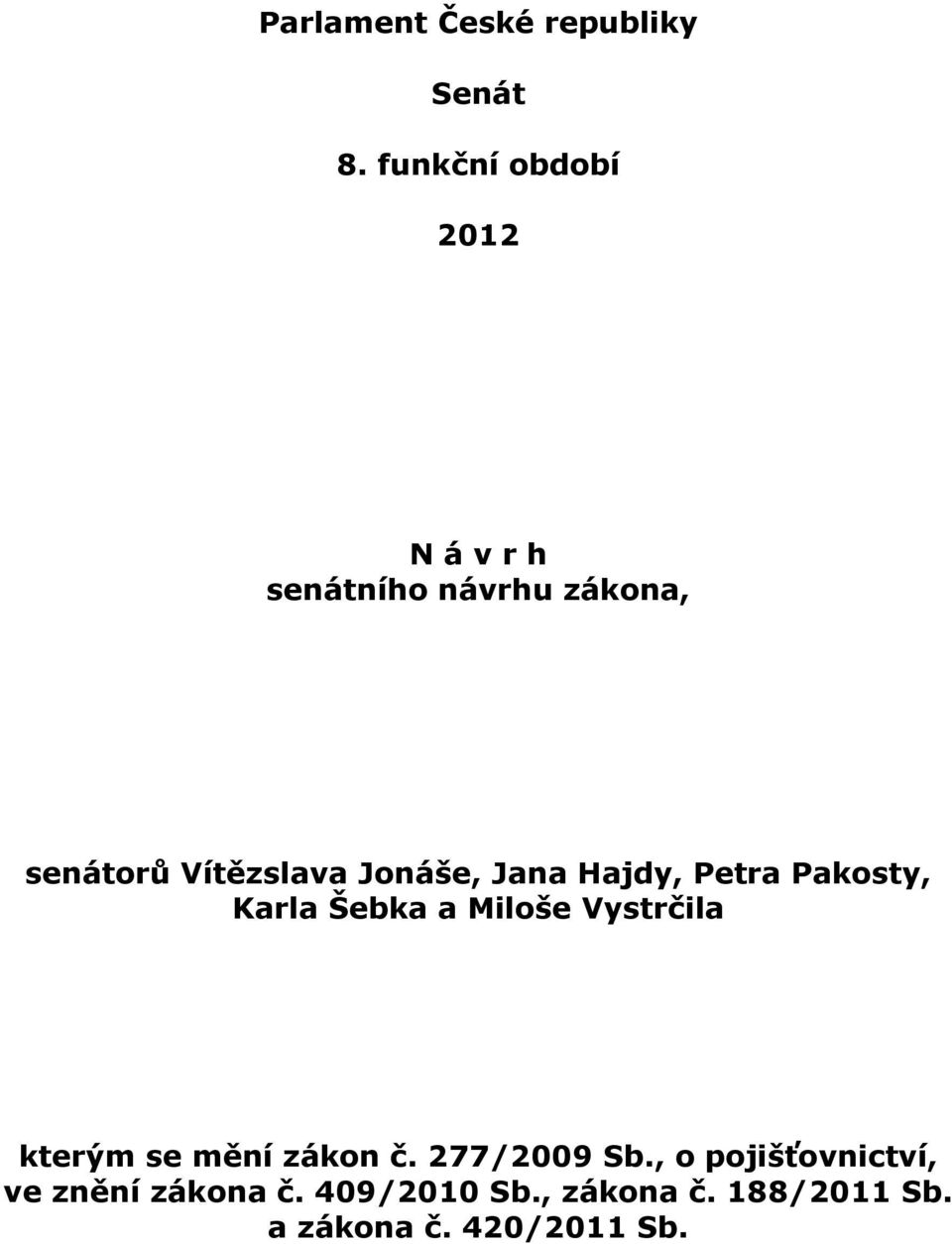 Jonáše, Jana Hajdy, Petra Pakosty, Karla Šebka a Miloše Vystrčila kterým se