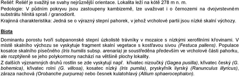 Krajinná charakteristika: Jedná se o výrazný stepní pahorek, v jehož vrcholové partii jsou nízké skalní výchozy.