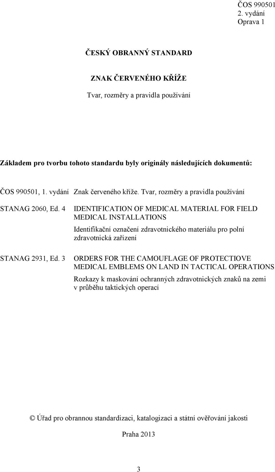 3 IDENTIFICATION OF MEDICAL MATERIAL FOR FIELD MEDICAL INSTALLATIONS Identifikační označení zdravotnického materiálu pro polní zdravotnická zařízení ORDERS FOR THE