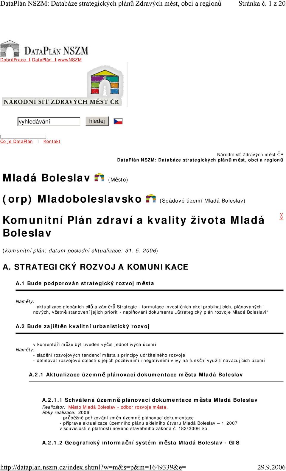 (orp) Mladoboleslavsko (Spádové území Mladá Boleslav) Komunitní Plán zdraví a kvality života Mladá Boleslav (komunitní plán; datum poslední aktualizace: 31. 5. 2006) A.