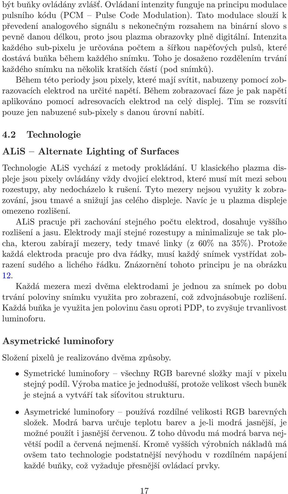 Intenzita každého sub-pixelu je určována počtem a šířkou napěťových pulsů, které dostává buňka během každého snímku.