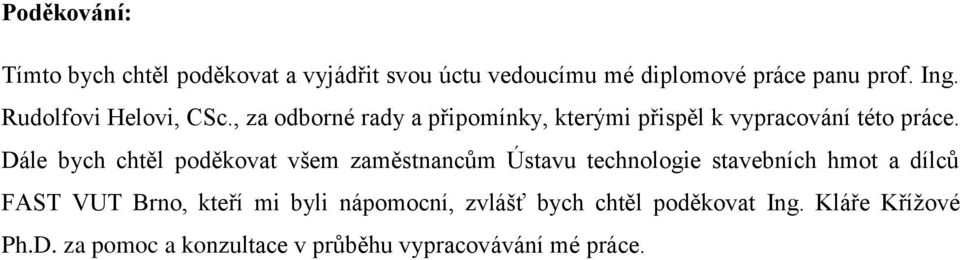 Dále bych chtěl poděkovat všem zaměstnancům Ústavu technologie stavebních hmot a dílců FAST VUT Brno, kteří