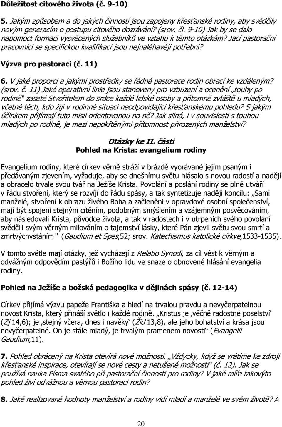 11) 6. V jaké proporci a jakými prostředky se řádná pastorace rodin obrací ke vzdáleným? (srov. č.