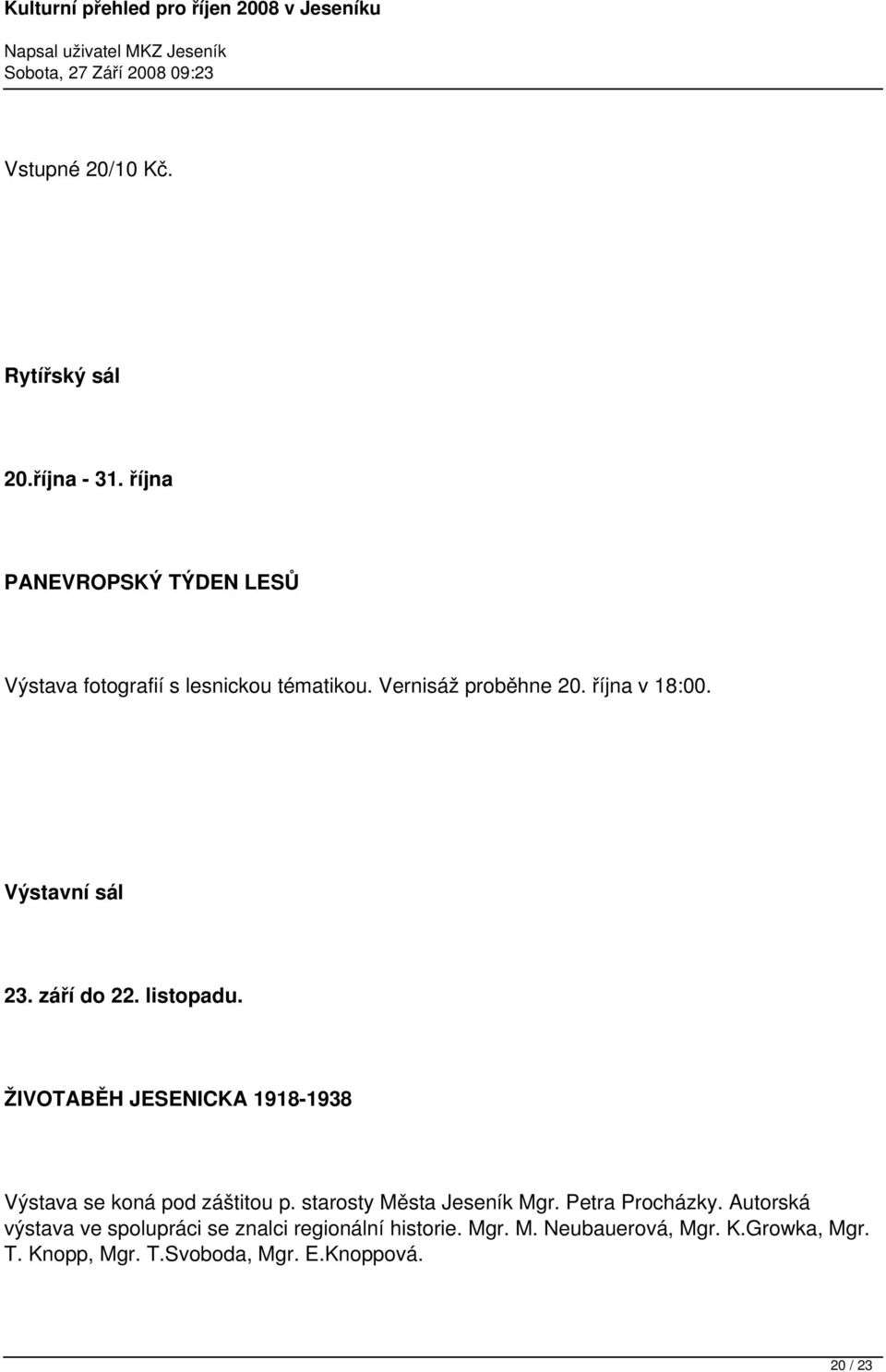 Výstavní sál 23. září do 22. listopadu. ŽIVOTABĚH JESENICKA 1918-1938 Výstava se koná pod záštitou p.