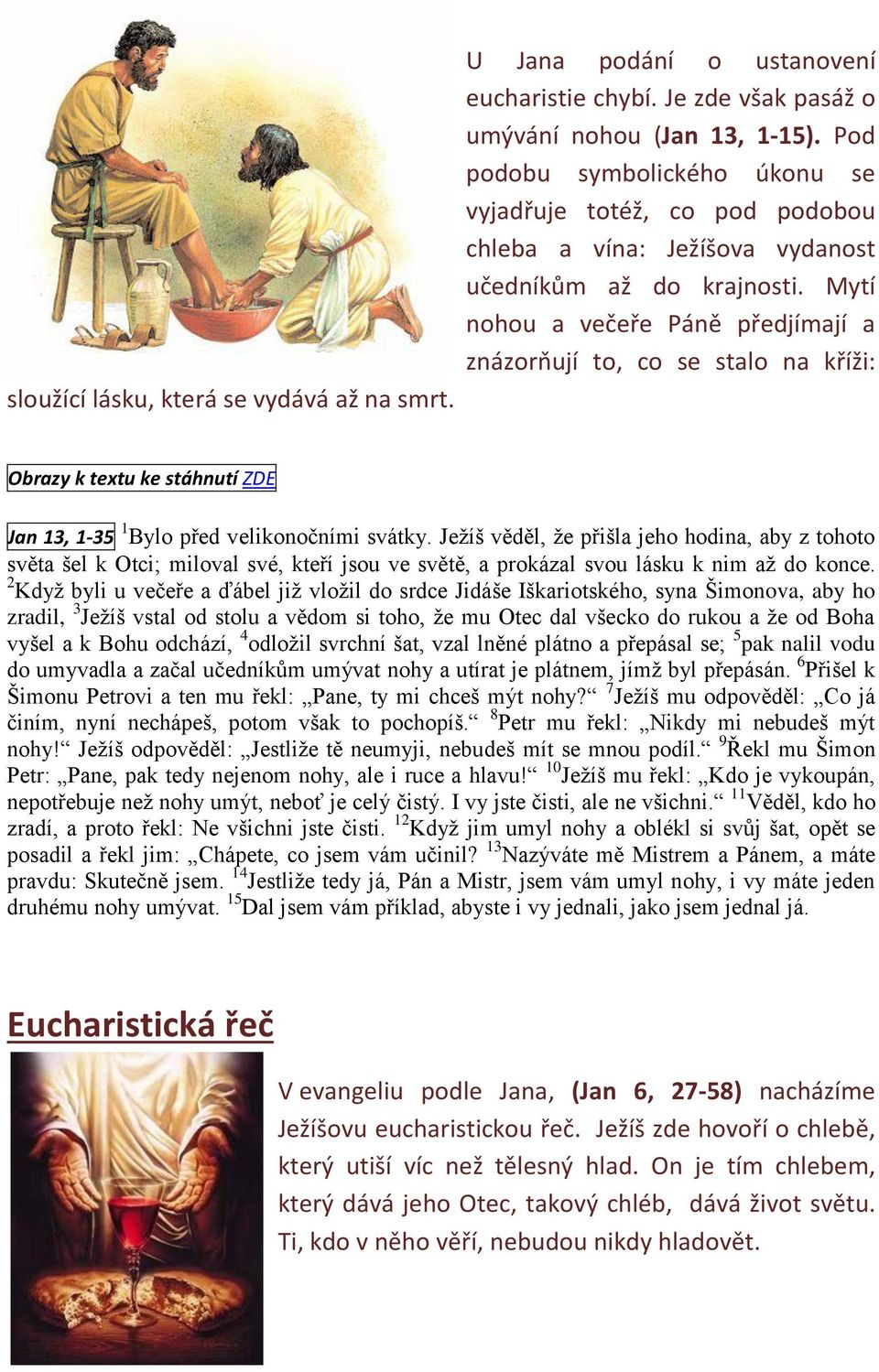 Mytí nohou a večeře Páně předjímají a znázorňují to, co se stalo na kříži: Obrazy k textu ke stáhnutí ZDE Jan 13, 1-35 1 Bylo před velikonočními svátky.