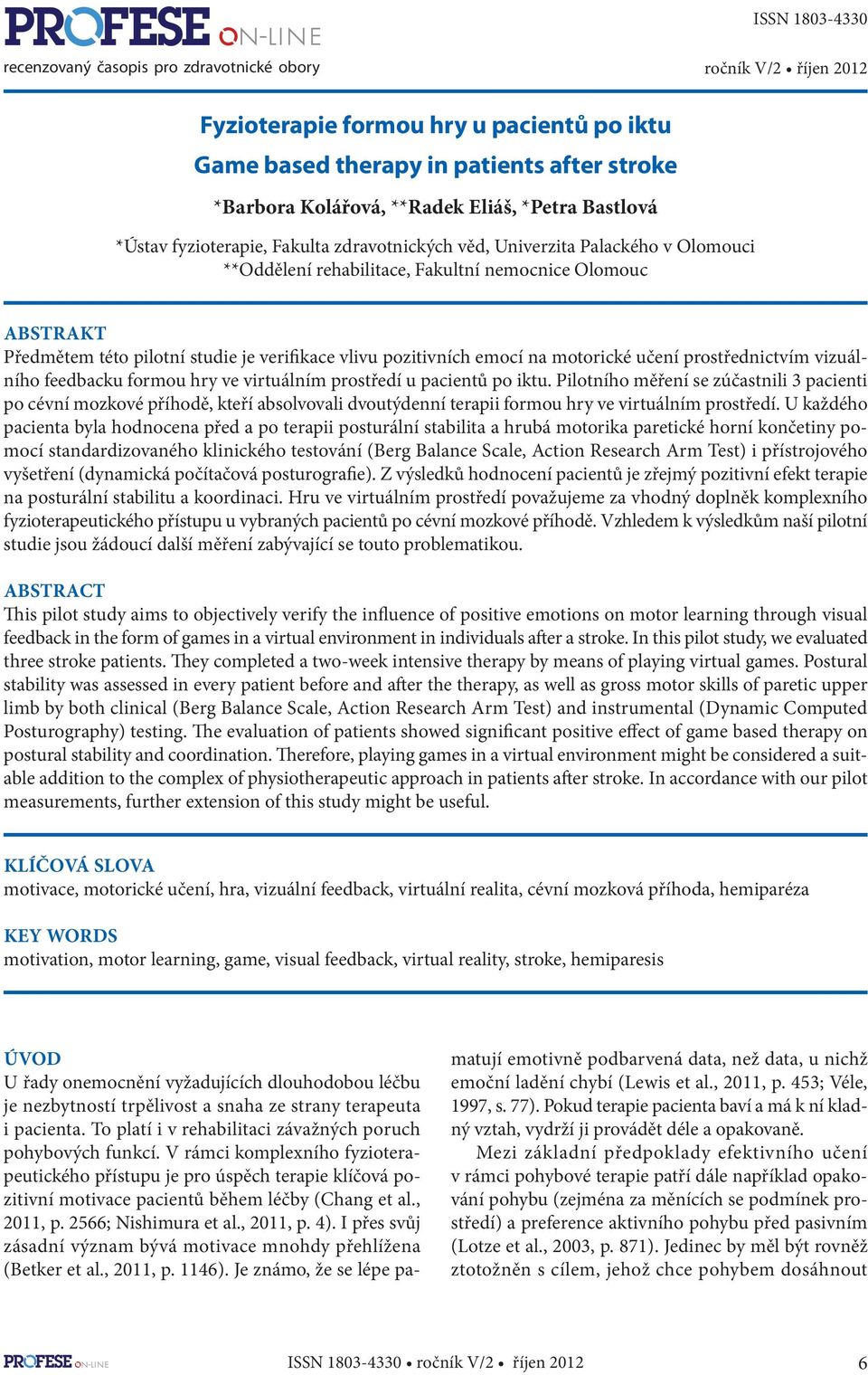 verifikace vlivu pozitivních emocí na motorické učení prostřednictvím vizuálního feedbacku formou hry ve virtuálním prostředí u pacientů po iktu.