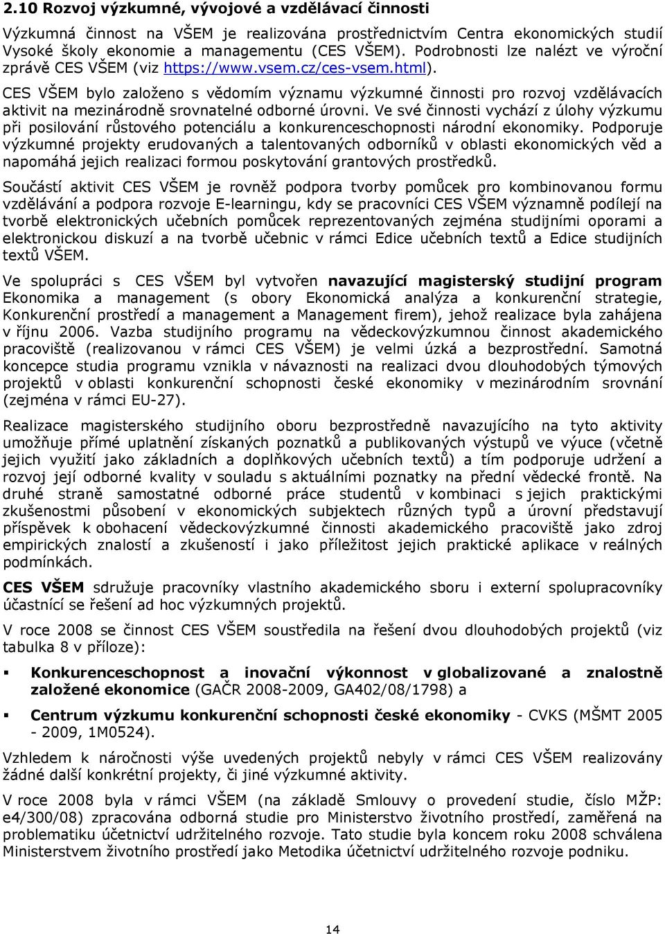 CES VŠEM bylo založeno s vědomím významu výzkumné činnosti pro rozvoj vzdělávacích aktivit na mezinárodně srovnatelné odborné úrovni.