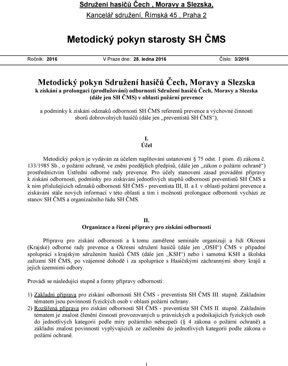 požární prevence a podmínky k získání odznaků odbornosti SH ČMS referentů prevence a výchovné činnosti sborů dobrovolných hasičů (dále jen preventistů SH ČMS ), I.