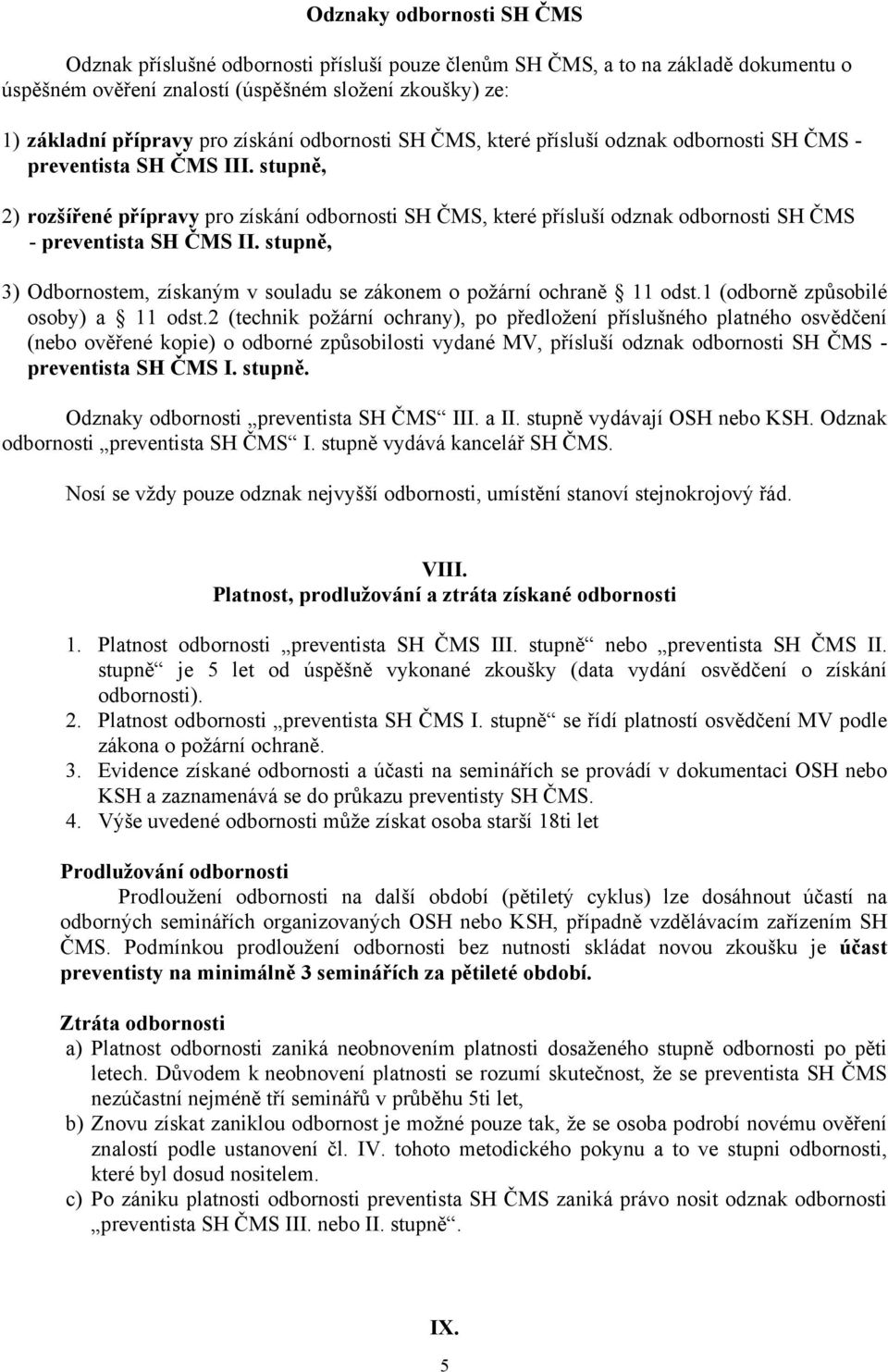 stupně, 2) rozšířené přípravy pro získání odbornosti SH ČMS, které přísluší odznak odbornosti SH ČMS - preventista SH ČMS II.