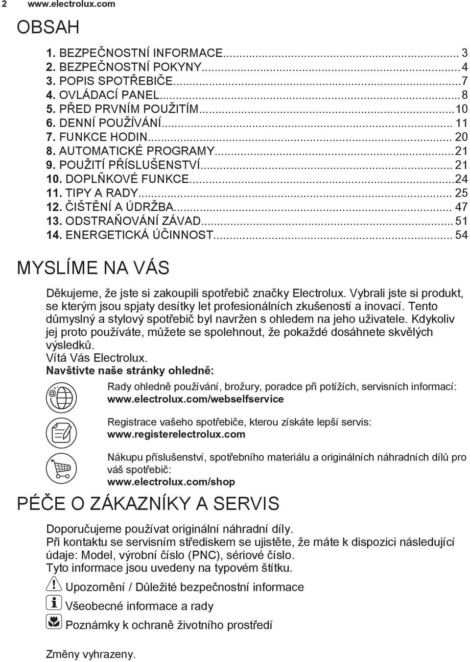 ENERGETICKÁ ÚČINNOST... 54 MYSLÍME NA VÁS Děkujeme, že jste si zakoupili spotřebič značky Electrolux. Vybrali jste si produkt, se kterým jsou spjaty desítky let profesionálních zkušeností a inovací.