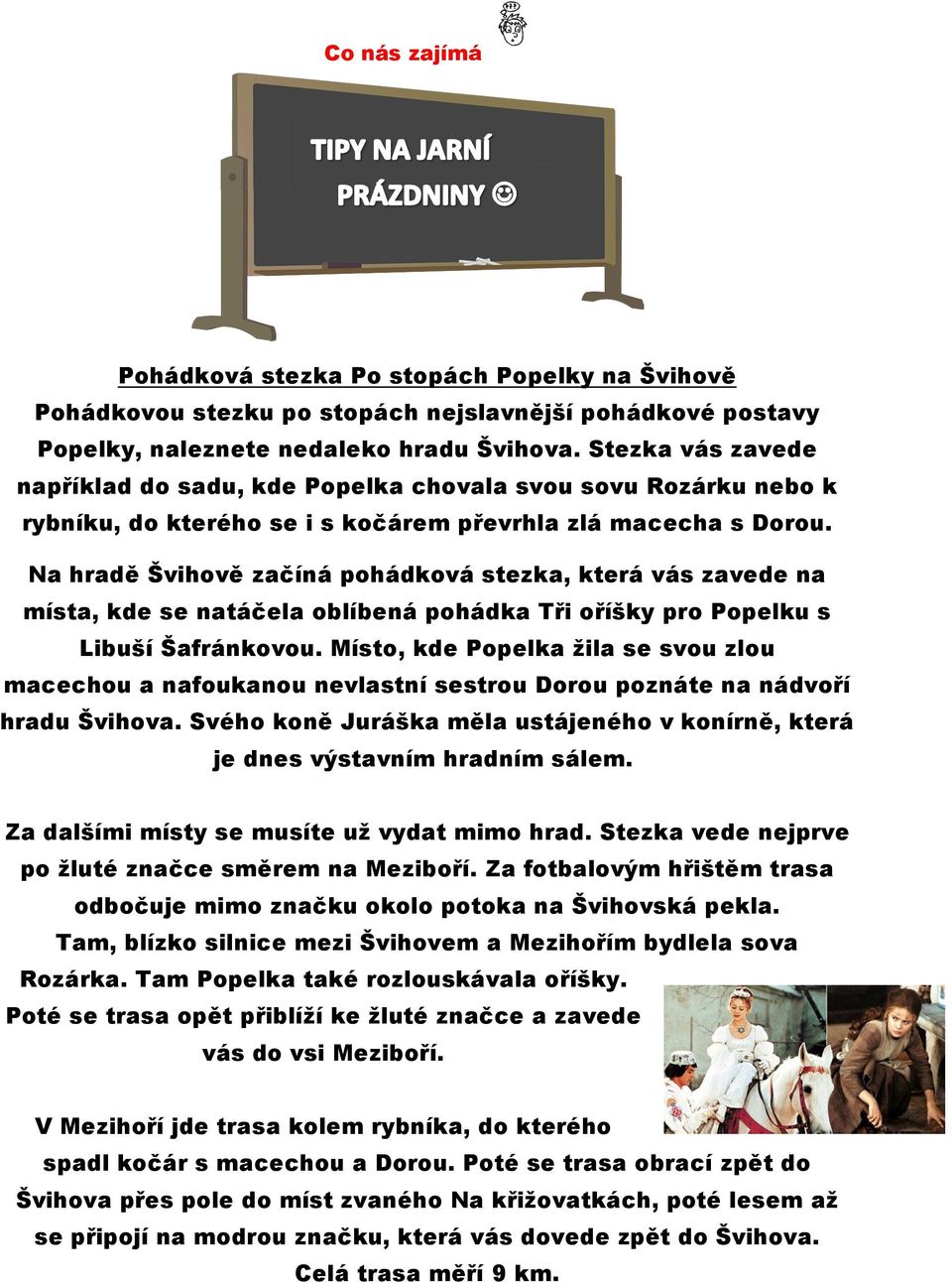 Na hradě Švihově začíná pohádková stezka, která vás zavede na místa, kde se natáčela oblíbená pohádka Tři oříšky pro Popelku s Libuší Šafránkovou.