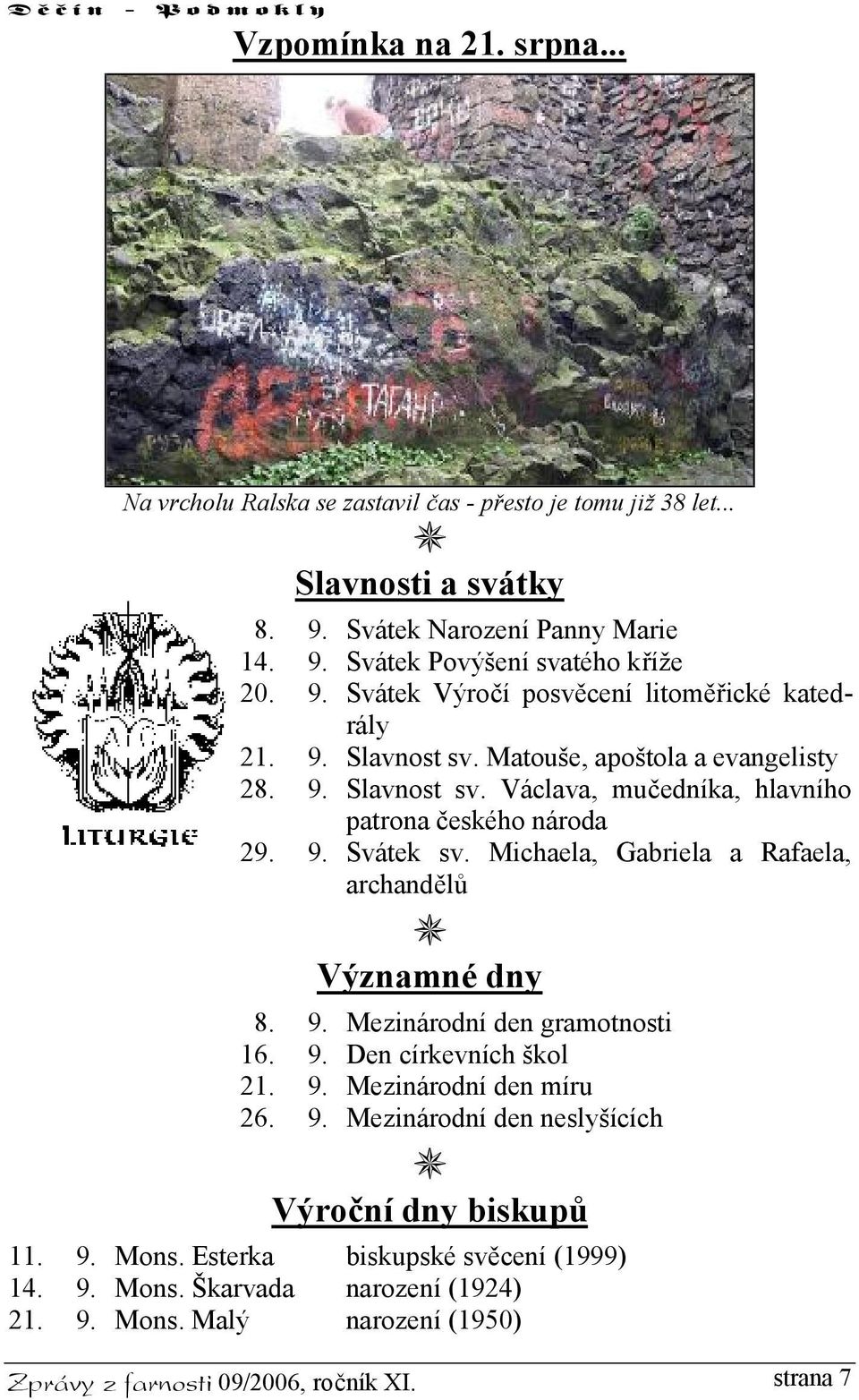 Michaela, Gabriela a Rafaela, archandělů Významné dny 8. 9. Mezinárodní den gramotnosti 16. 9. Den církevních škol 21. 9. Mezinárodní den míru 26. 9. Mezinárodní den neslyšících Výroční dny biskupů 11.