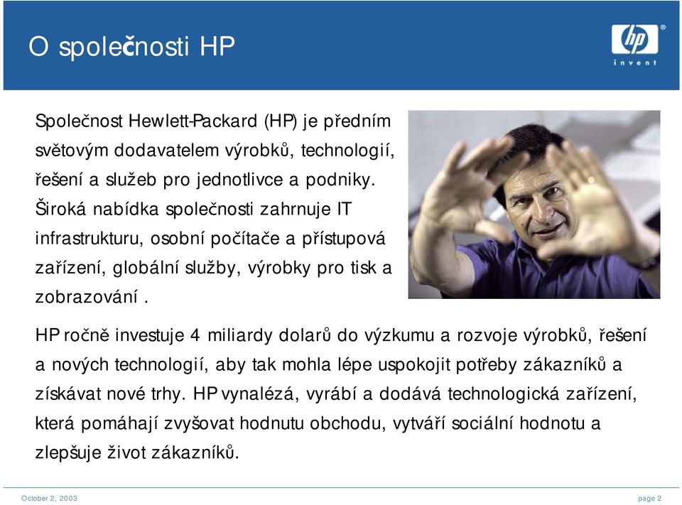 HP ročně investuje 4 miliardy dolarů do výzkumu a rozvoje výrobků, řešení a nových technologií, aby tak mohla lépe uspokojit potřeby zákazníků a