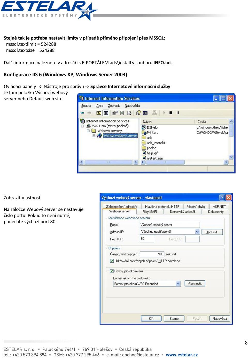 Konfigurace IIS 6 (Windows XP, Windows Server 2003) Ovládací panely -> Nástroje pro správu -> Správce Internetové informační