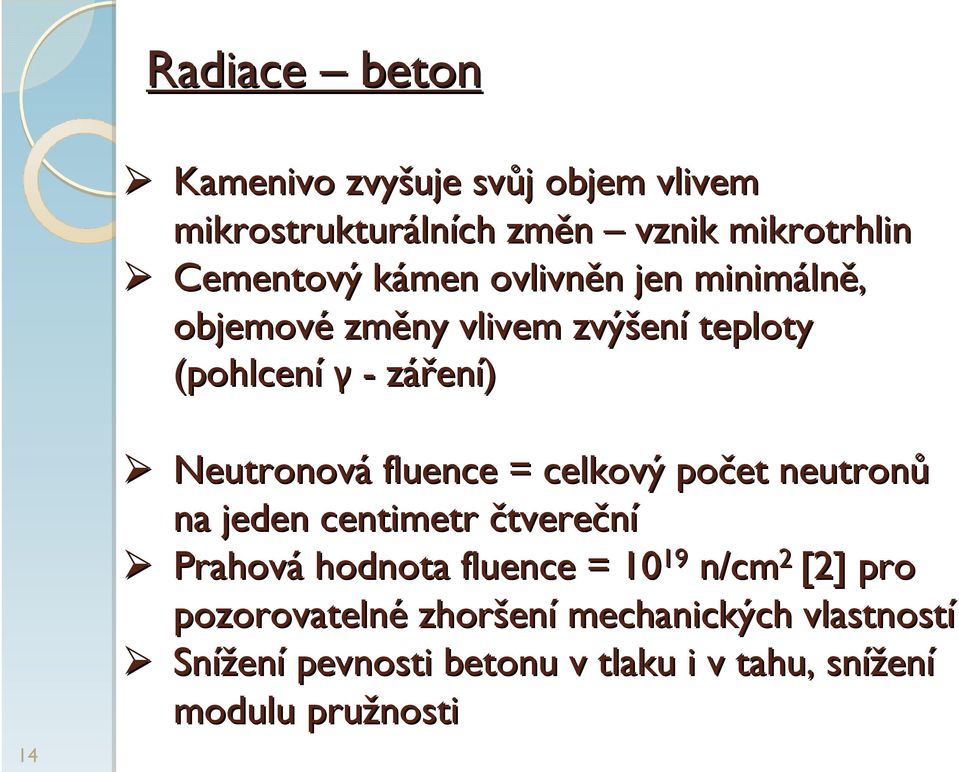 fluence = celkový počet neutronů na jeden centimetr čtvereční Prahová hodnota fluence = 10 19 n/cm 2 [2] pro