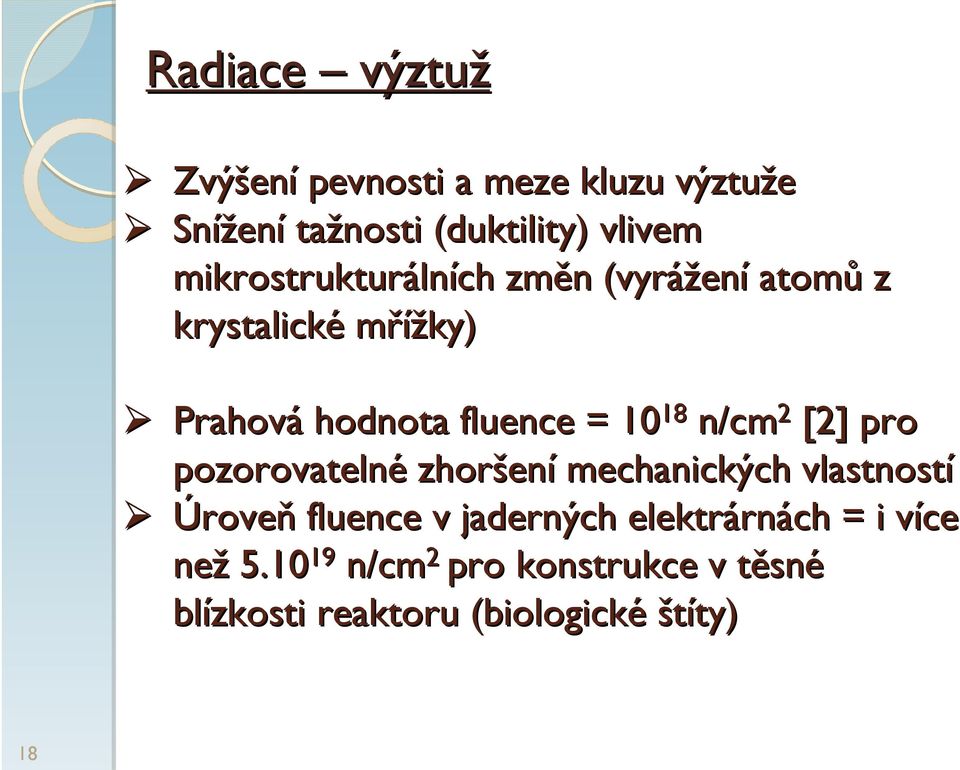 18 n/cm 2 [2] pro pozorovatelné zhoršen ení mechanických vlastností Úroveň fluence v jaderných