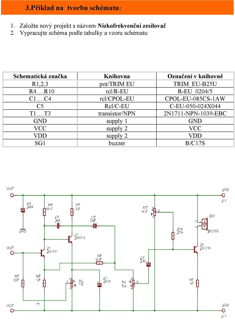 T3 GND VCC VDD SG1 Knihovna pot/trim EU rcl/r-eu rcl/cpol-eu Rcl/C-EU transistor/npn supply 1 supply 2