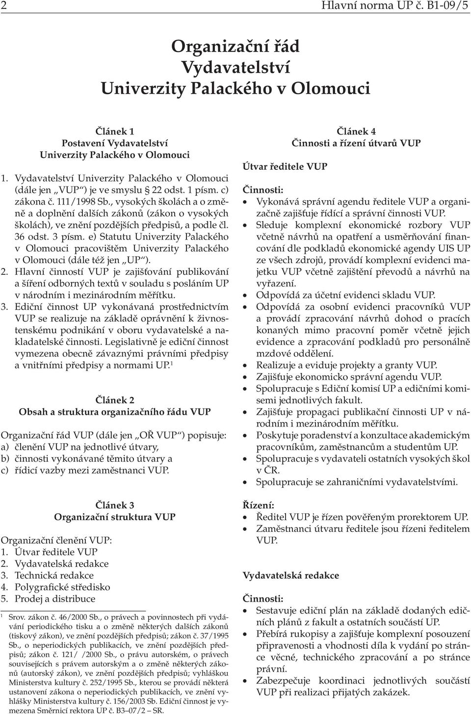 , vysokých školách a o změně a doplnění dalších zákonů (zákon o vysokých školách), ve znění pozdějších předpisů, a podle čl. 36 odst. 3 písm.