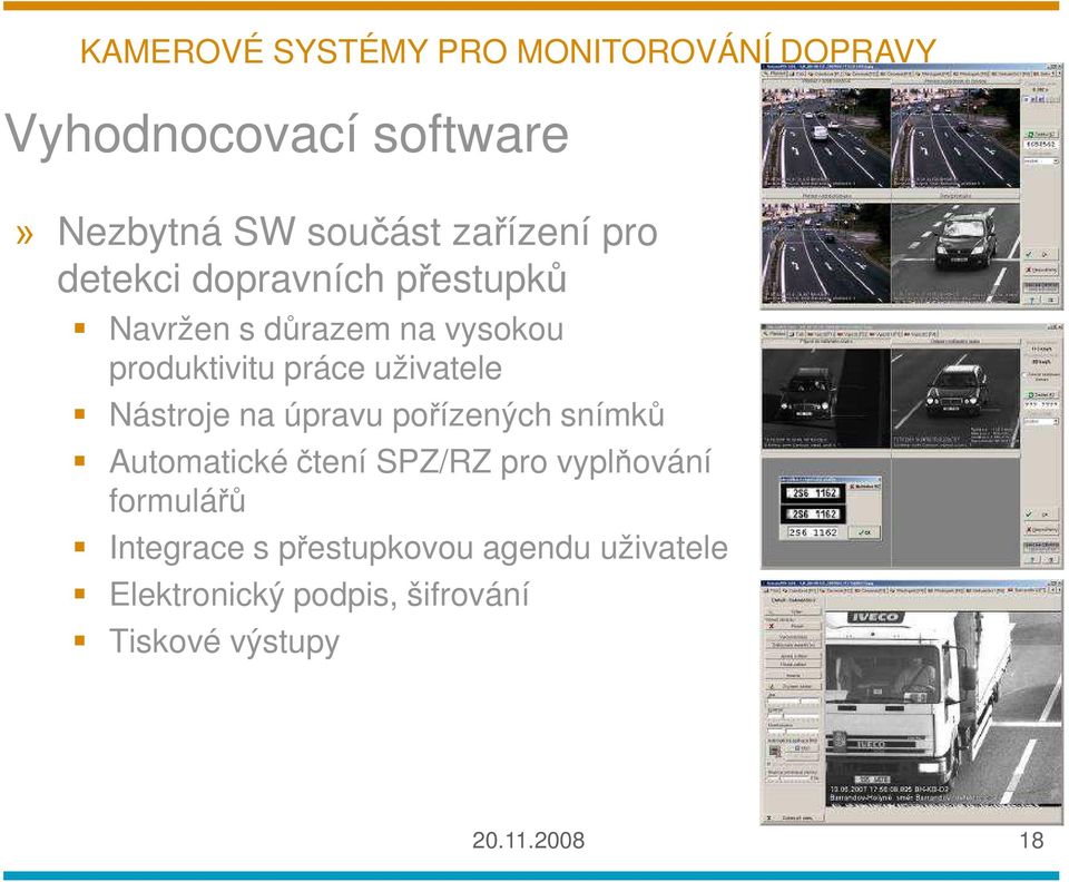 úpravu pořízených snímků Automatické čtení SPZ/RZ pro vyplňování formulářů