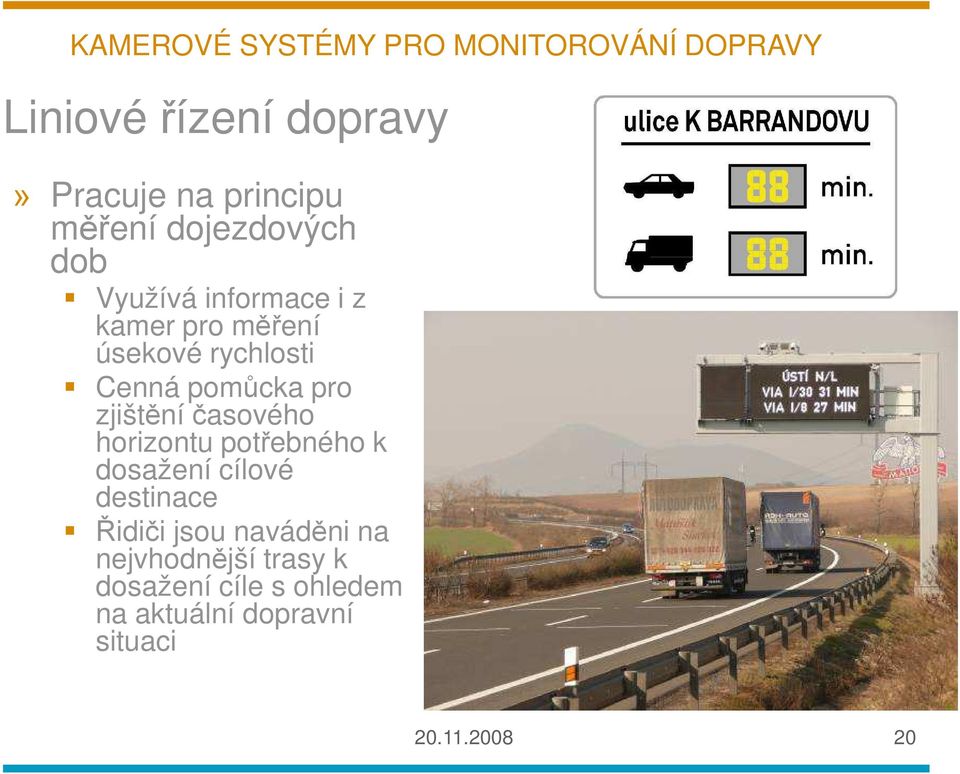 časového horizontu potřebného k dosažení cílové destinace Řidiči jsou naváděni