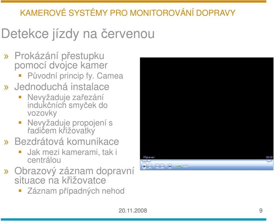 Nevyžaduje propojení s řadičem křižovatky» Bezdrátová komunikace Jak mezi kamerami,