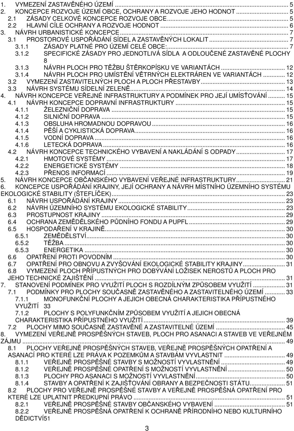 1.3 NÁVRH PLOCH PRO TĚŽBU ŠTĚRKOPÍSKU VE VARIANTÁCH... 12 3.1.4 NÁVRH PLOCH PRO UMÍSTĚNÍ VĚTRNÝCH ELEKTRÁREN VE VARIANTÁCH... 12 3.2 VYMEZENÍ ZASTAVITELNÝCH PLOCH A PLOCH PŘESTAVBY... 13 3.