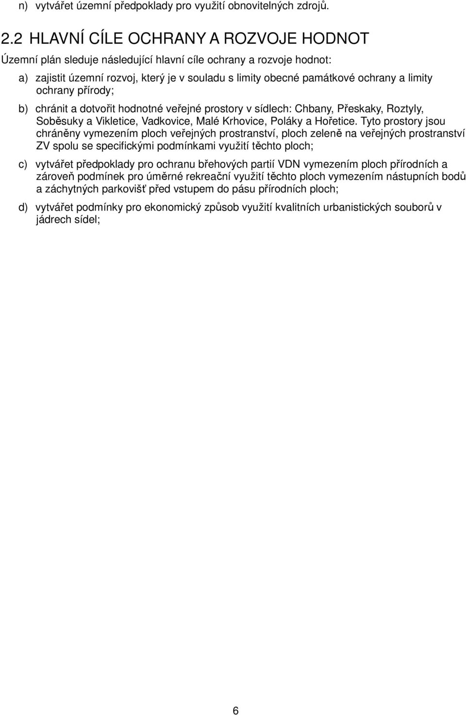 ochrany přírody; b) chránit a dotvořit hodnotné veřejné prostory v sídlech: Chbany, Přeskaky, Roztyly, Soběsuky a Vikletice, Vadkovice, Malé Krhovice, Poláky a Hořetice.