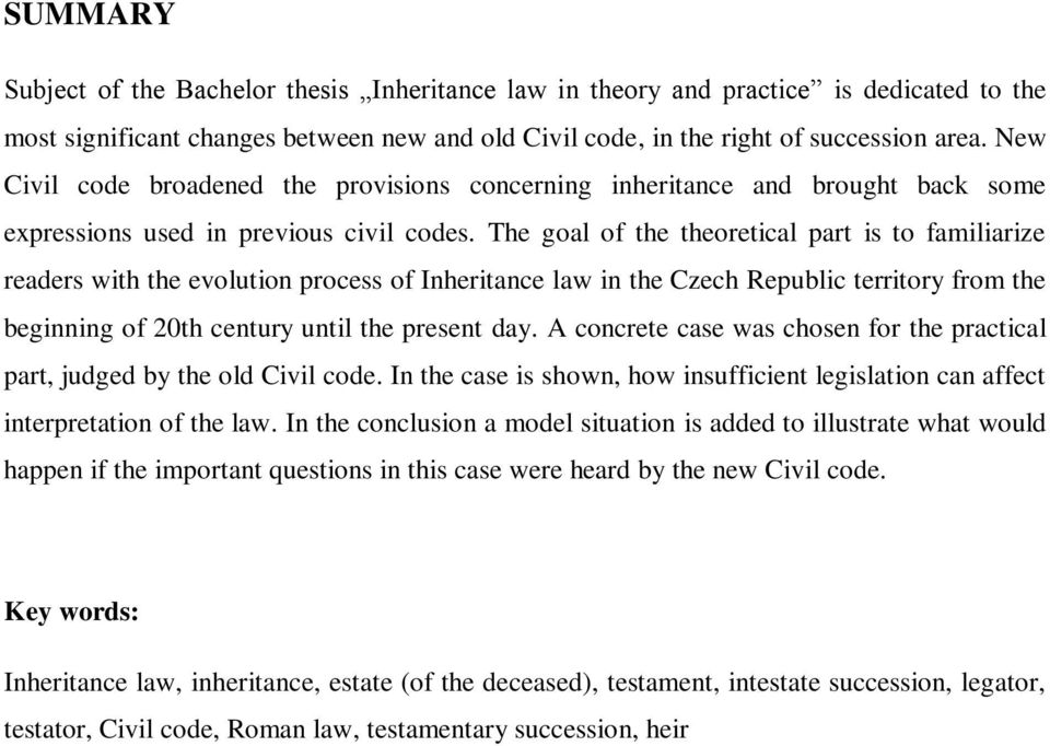 The goal of the theoretical part is to familiarize readers with the evolution process of Inheritance law in the Czech Republic territory from the beginning of 20th century until the present day.