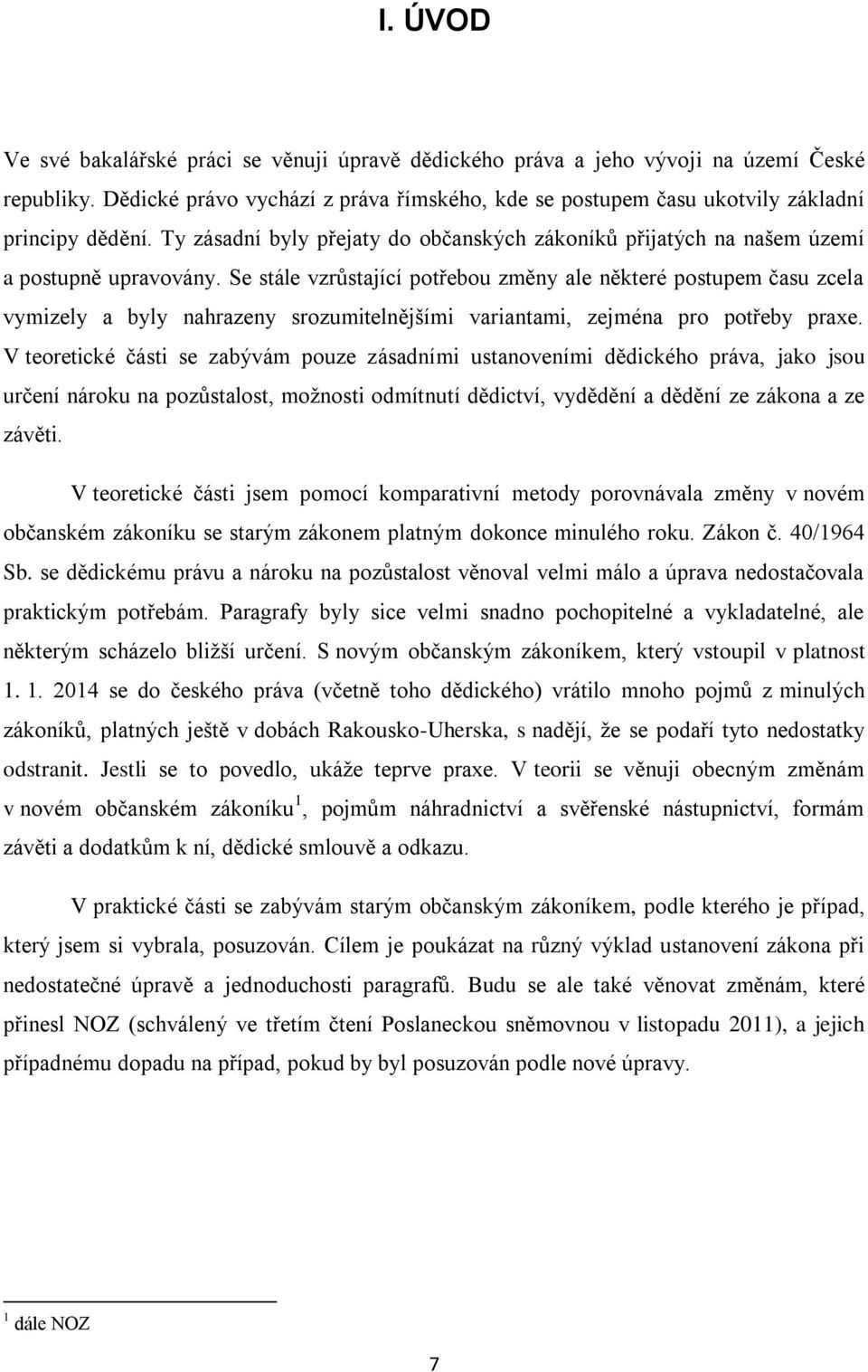 Se stále vzrůstající potřebou změny ale některé postupem času zcela vymizely a byly nahrazeny srozumitelnějšími variantami, zejména pro potřeby praxe.