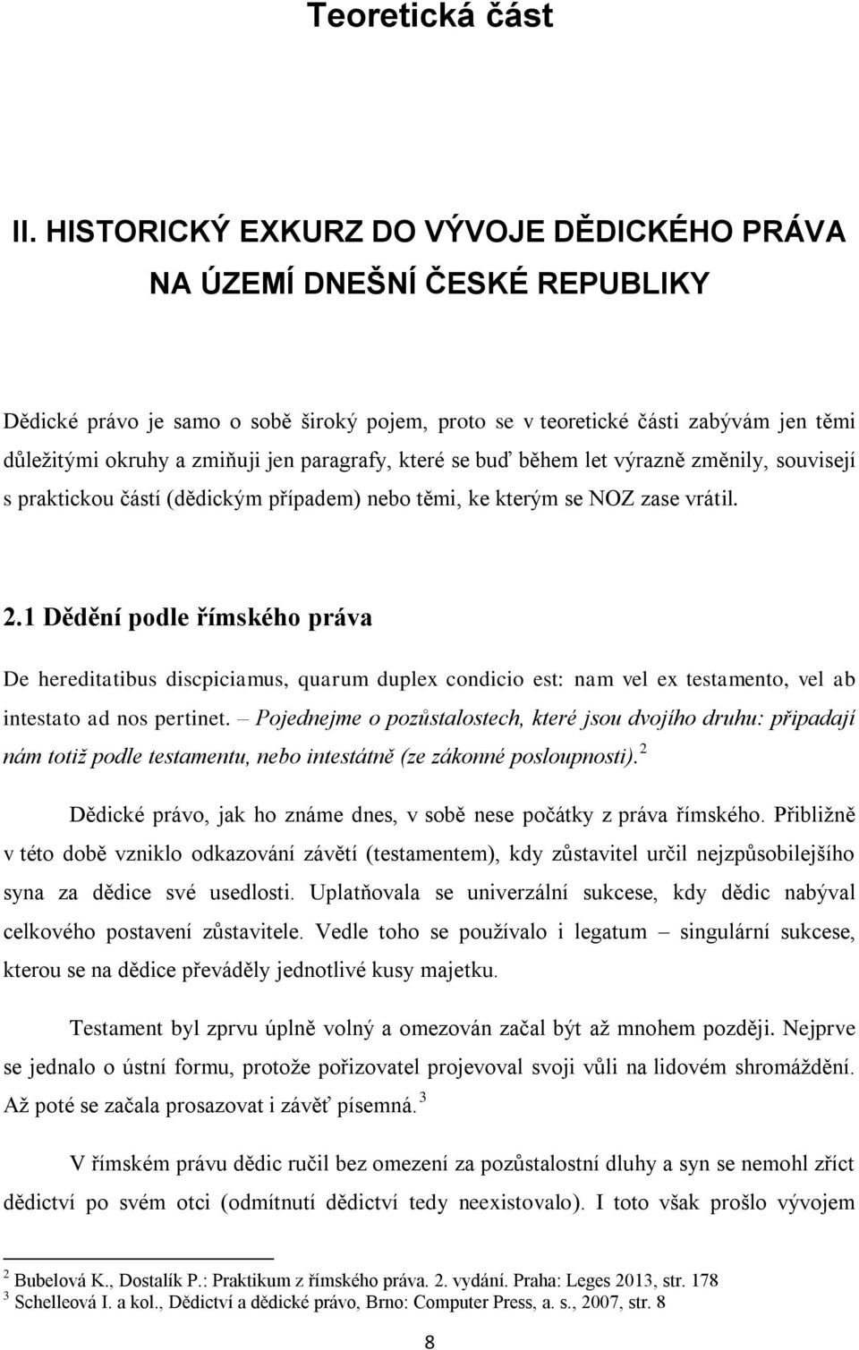 paragrafy, které se buď během let výrazně změnily, souvisejí s praktickou částí (dědickým případem) nebo těmi, ke kterým se NOZ zase vrátil. 2.