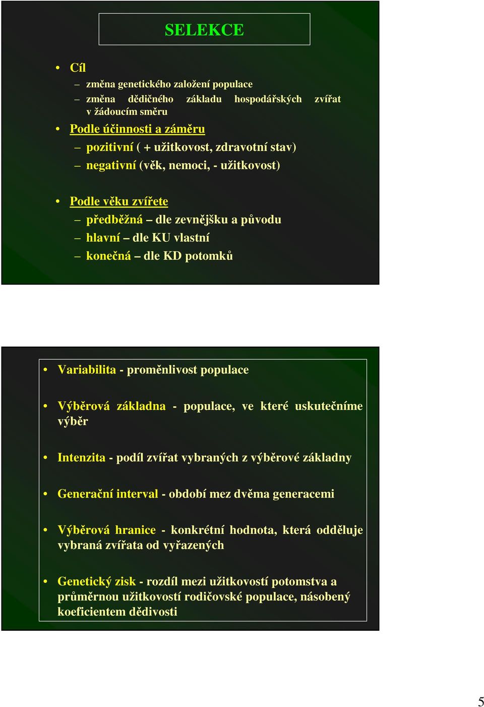 základna - populace, ve které uskuteníme výbr Intenzita - podíl zvíat vybraných z výbrové základny Generaní interval - období mez dvma generacemi Výbrová hranice -