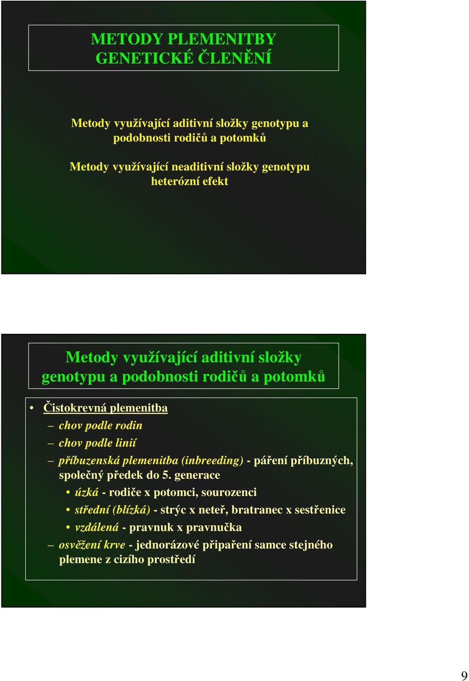 podle linií píbuzenská plemenitba (inbreeding) - páení píbuzných, spolený pedek do 5.