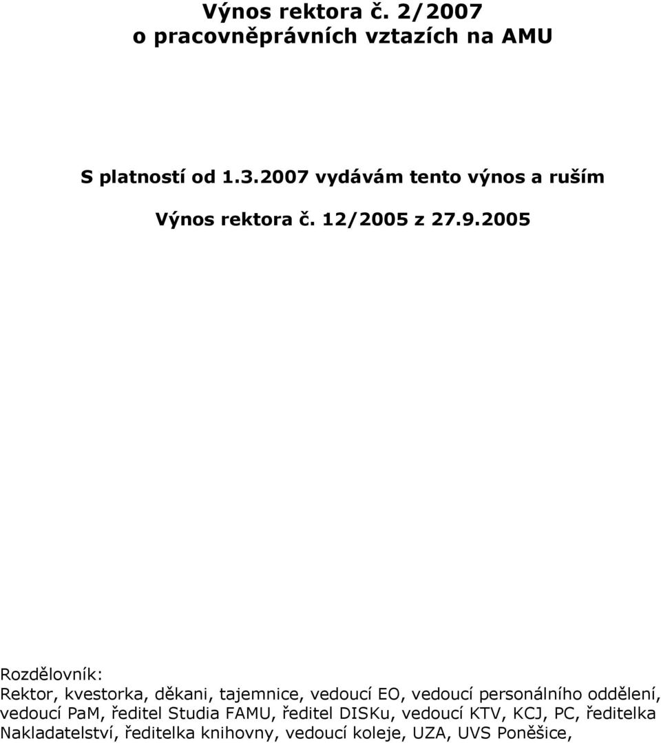 2005 Rozdělovník: Rektor, kvestorka, děkani, tajemnice, vedoucí EO, vedoucí personálního oddělení,