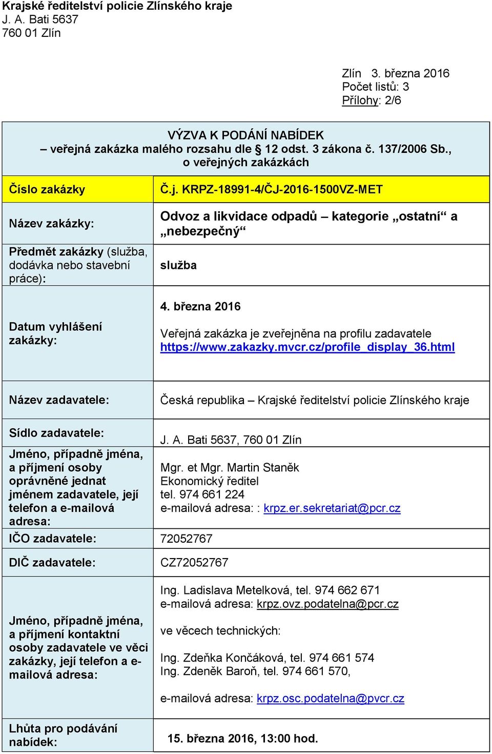března 2016 Datum vyhlášení zakázky: Veřejná zakázka je zveřejněna na profilu zadavatele https://www.zakazky.mvcr.cz/profile_display_36.