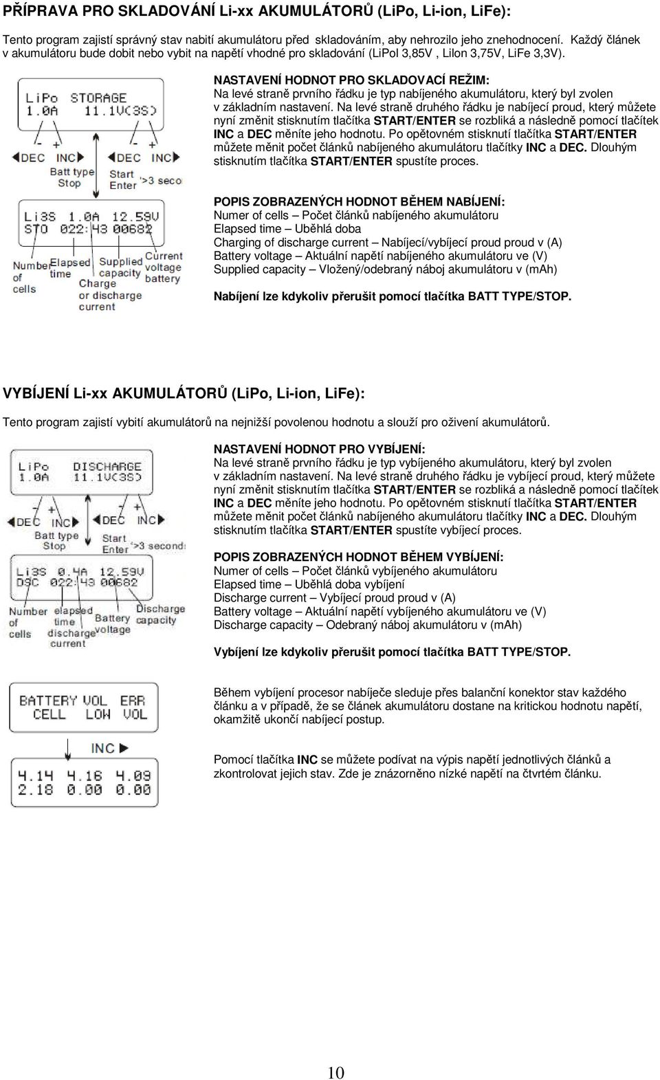 NASTAVENÍ HODNOT PRO SKLADOVACÍ REŽIM: Na levé straně prvního řádku je typ nabíjeného akumulátoru, který byl zvolen v základním nastavení.