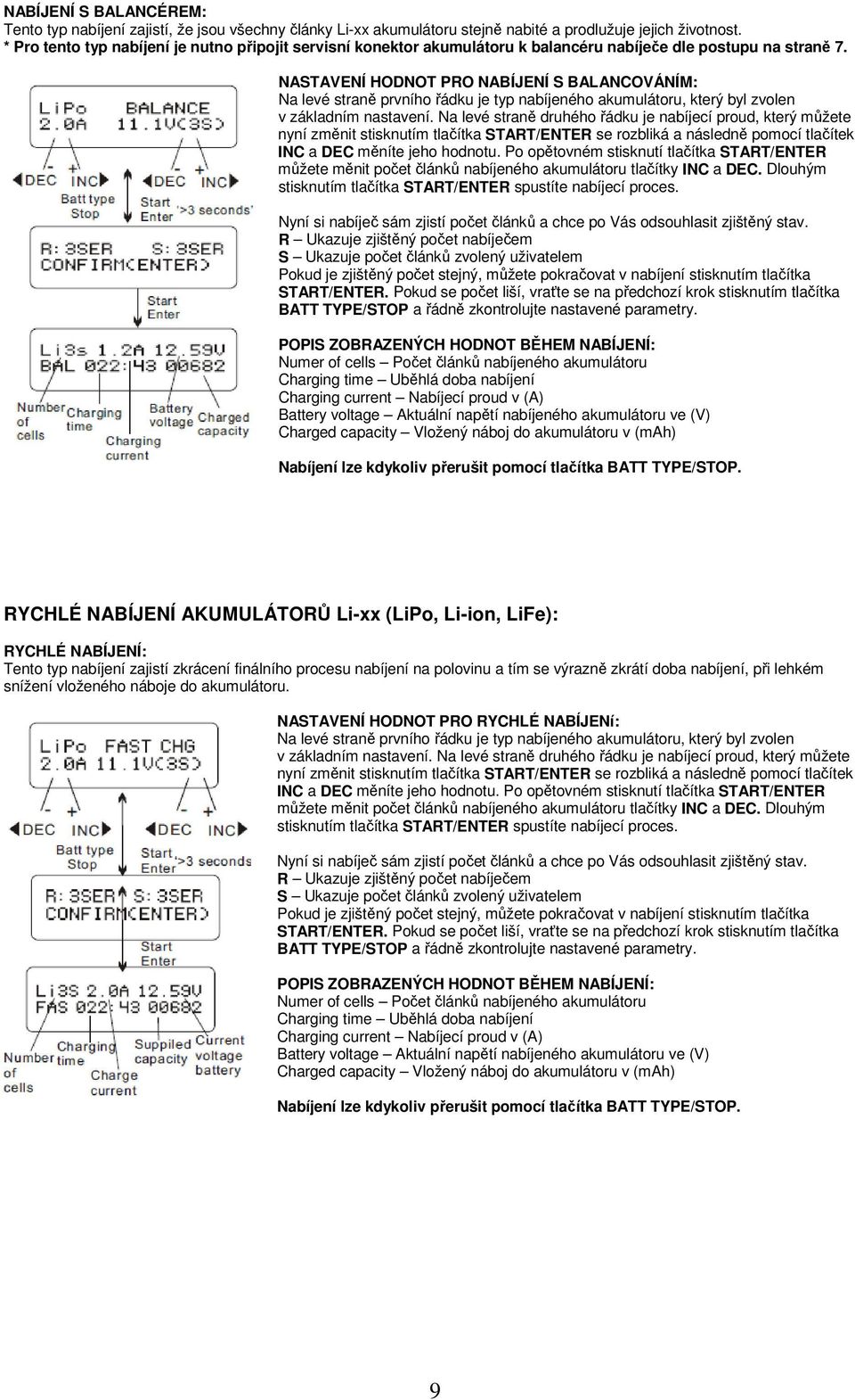 NASTAVENÍ HODNOT PRO NABÍJENÍ S BALANCOVÁNÍM: Na levé straně prvního řádku je typ nabíjeného akumulátoru, který byl zvolen v základním nastavení.